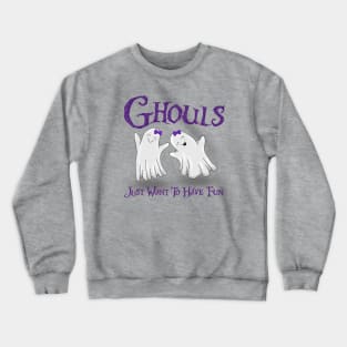 Ghouls Just Want to Have Fun Crewneck Sweatshirt